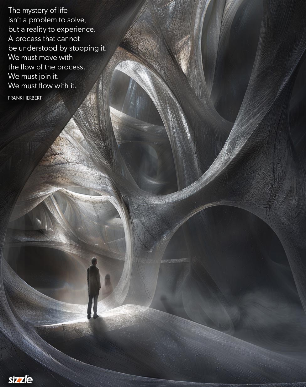 The mystery of life isn’t a problem to solve, but a reality to experience. A process that cannot be understood by stopping it. We must move with the flow of the process. We must join it. We must flow with&nbsp;it.
