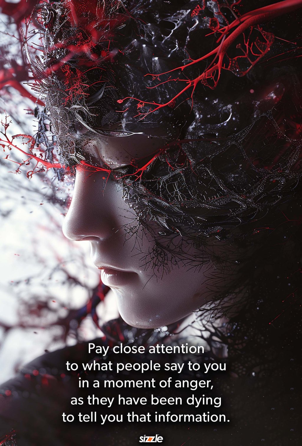 Pay close attention to what people say to you in a moment of anger, as they have been dying to tell you that&nbsp;information.
