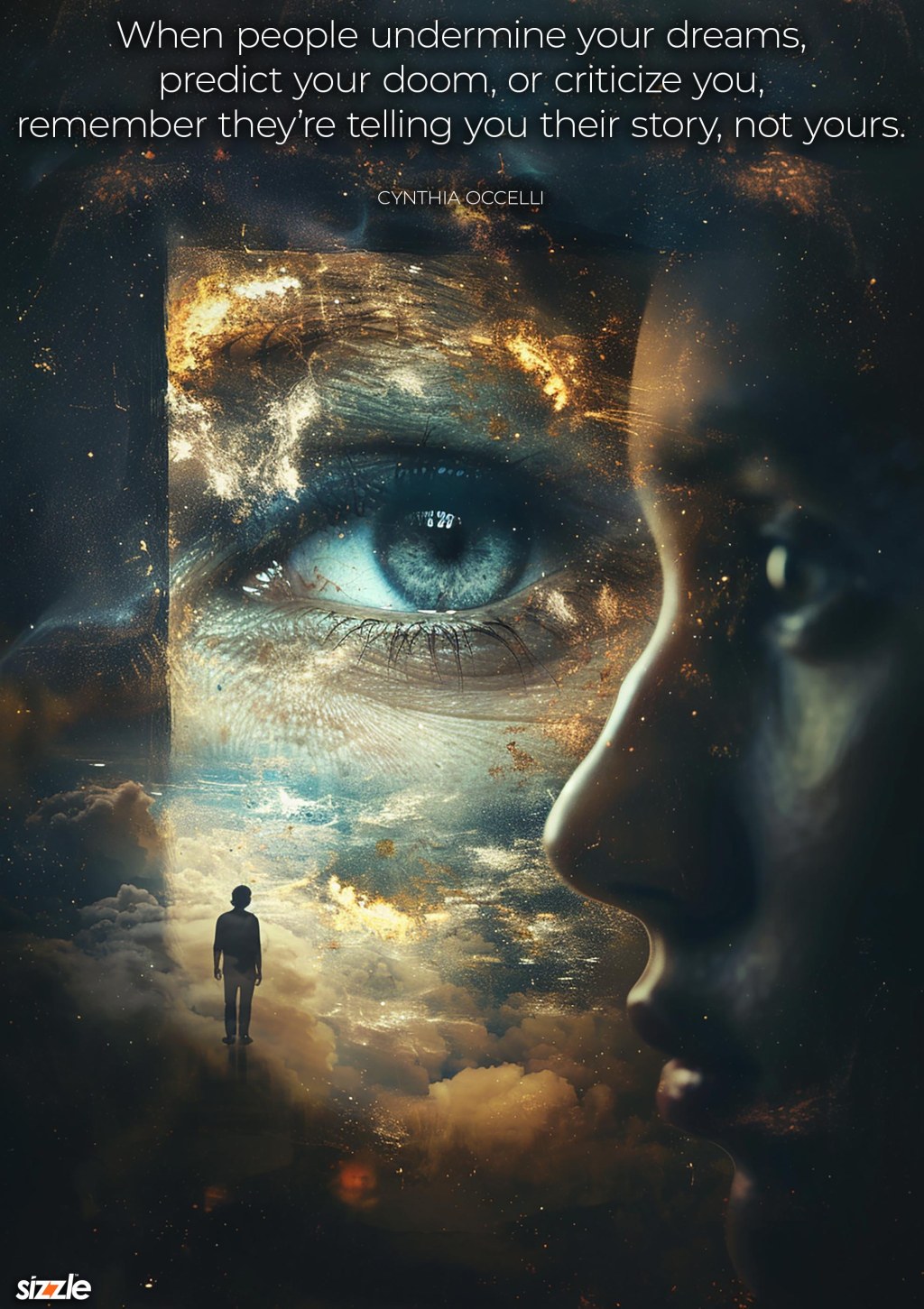 When people undermine your dreams, predict your doom, or criticize you, remember they’re telling you their story, not&nbsp;yours.